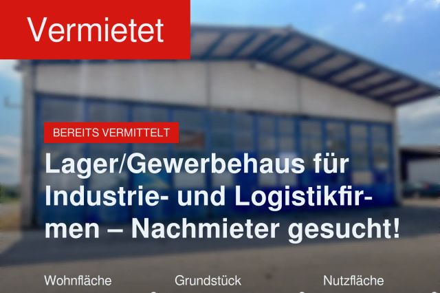 Nicht mehr verfügbar: Lager/Gewerbehaus für Industrie- und Logistikfirmen – Nachmieter gesucht!